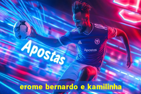 erome bernardo e kamilinha